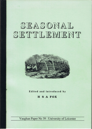 Seasonal Settlement: Papers Presented to a Meeting of the Medieval Settlement Research Group Held in the Department of English Local History, University of Leicester (Paperback)