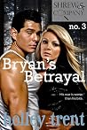 Bryan's Betrayal (Shrew & Company, #3) Bryan's Betrayal (Shrew & Company, #3)