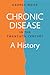 Chronic Disease in the Twentieth Century: A History