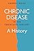 Chronic Disease in the Twentieth Century: A History