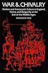 War and Chivalry: Warfare and Aristocratic Culture in England, France, and Burgundy at the End of the Middle Ages
