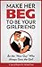 Make Her Beg to be Your Gir...