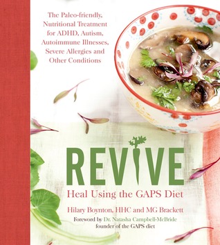 Revive: Heal Using the Gaps Diet: The Paleo-Friendly, Nutritional Treatment for ADHD, Autism, Autoimmune Illnesses, Severe Allergies and Other Conditions (ebook)