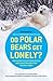 Do Polar Bears Get Lonely? by New Scientist