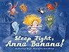 Sleep Tight, Anna Banana! by Alexis Dormal