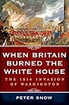 When Britain Burned the White House: The 1814 Invasion of Washington