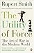 The Utility of Force: The Art of War in the Modern World