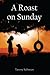 A Roast on Sunday