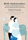 Birth Ambassadors: Doulas and the Re-Emergence of Woman-Supported Birth in America