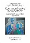 Kommunikative Kompetenz in einer sich verändernden Medienwelt (Schriftenreihe der Gesellschaft für Medienpädagogik und Kommunikationskultur (GMK)) (German Edition)