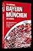 111 Gründe, Bayern München zu lieben: Eine Liebeserklärung an den großartigsten Fußballverein der Welt