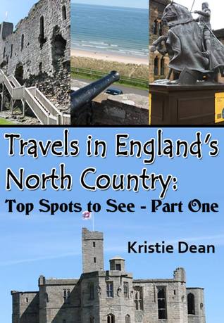 Travels in England's North Country: Top Spots to See, Part One (Travels in the United Kingdom)