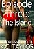 Episode Three: The Island