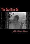 The Dead Live On by Julie Cooper Brown The Dead Live On by Julie Cooper Brown