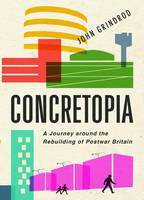 Concretopia: A Journey Around the Rebuilding of Postwar Britain