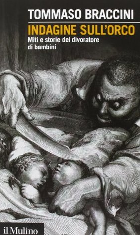 Indagine sull'orco. Miti e storie del divoratore di bambini