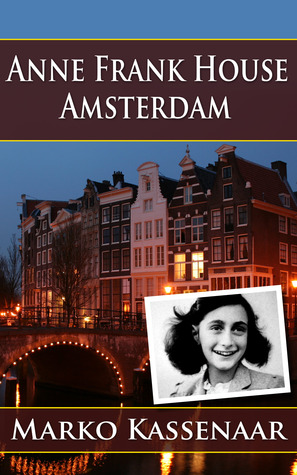 The Anne Frank House Amsterdam (Kindle Edition)