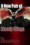 A New Pair of Bloody Wings (Bloody Wings, #1)