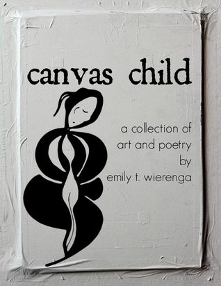 Canvas Child: A Collection of Art and Poetry