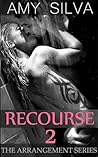 Recourse 2 (The Arrangement, #2) Recourse 2 (The Arrangement, #2)