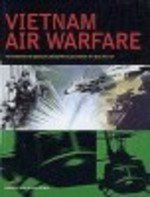 Vietnam Air Warfare: The Story of the Aircraft, the Battles, and the Pilots Who Fought (Hardcover)