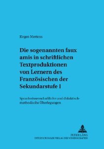 Die sogenannten faux amis in schriftlichen Textproduktionen von Lernern des Französischen der Sekundarstufe I: sprachwissenschaftliche und didaktisch-methodische Überlegungen