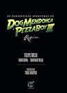 As Fantásticas Aventuras de Dog Mendonça e Pizzaboy III by Filipe Melo