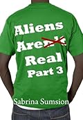 Aliens Are Real, Part 3