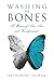 Washing the Bones: A Memoir of Love, Loss, and Transformation
