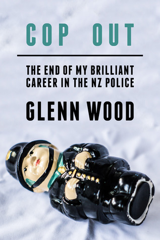 Cop Out!: The End Of My Brilliant Career In The New Zealand Police