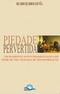 Piedade Pervertida: Um Manifesto Antifundamentalista em Nome de uma Teologia de Transformação (Paperback)