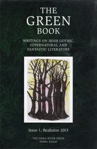 The Green Book: Writings on Irish Gothic, Supernatural and Fantastic Literature (Bealtaine 2013, #1)