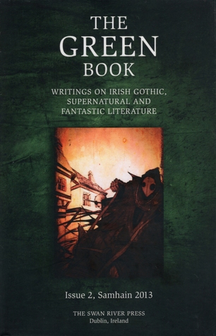The Green Book: Writings on Irish Gothic, Supernatural and Fantastic Literature (Samhain 2013, #2)