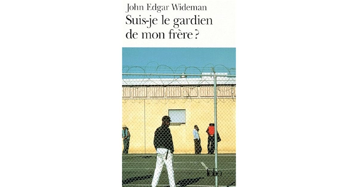 Suis Je Le Gardien De Mon Frere Suis-je le gardien de mon frère ? by John Edgar Wideman