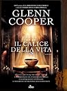 Il calice della vita by Glenn Cooper