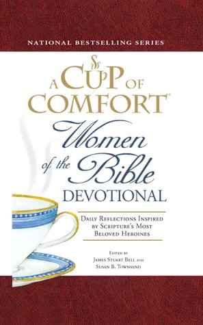 A Cup of Comfort Women of the Bible Devotional: Daily Reflections Inspired by Scripture's Most Beloved Heroines (Kindle Edition)