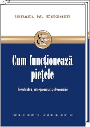 Cum funcţionează pieţele. Dezechilibru, antreprenoriat şi descoperire