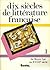 Dix siècles de littérature française: du Moyen-Age au XVIIIe siècle