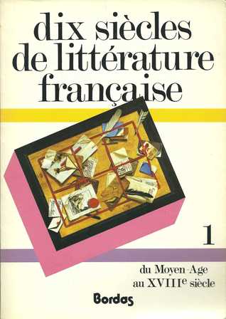 Dix siècles de littérature française: du Moyen-Age au XVIIIe siècle