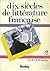 Dix siècles de littérature française: XIXe - XXe siècles