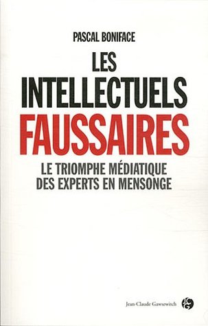 Les intellectuels faussaires: le triomphe médiatique des experts en mensonge