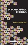 La novela perdida de Borges by Pablo Paniagua