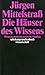 Die Häuser des Wissens. Wissenschaftstheoretische Studien