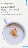 Des atomes dans mon café crème. La physique peut-elle tout expliquer ?