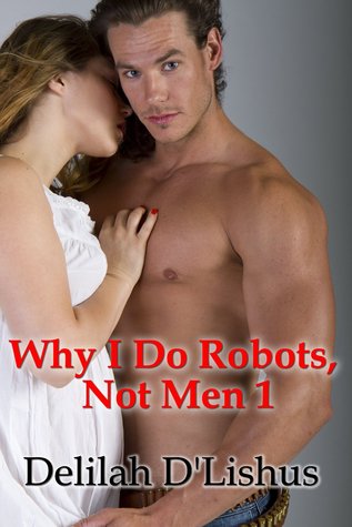 Why I Do Robots, Not Men 1