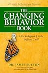 The Changing Behavior Book: A Fresh Approach to the Difficult Child