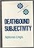 Deathbound Subjectivity by Alphonso Lingis