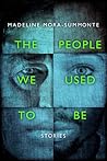 The People We Used to Be by Madeline Mora-Summonte