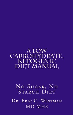 A Low Carbohydrate, Ketogenic Diet Manual: No Sugar, No Starch Diet