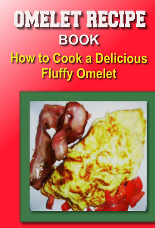 OMELET RECIPE BOOK How to Cook a Delicious Fluffy Omelet